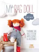 Moja handrová bábika: 11 rozkošných handrových bábik na šitie s oblečením a doplnkami - My Rag Doll: 11 Adorable Rag Dolls to Sew with Clothes and Accessories