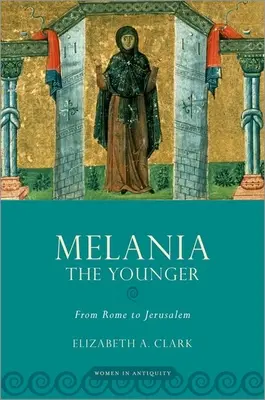 Melánia mladšia: Z Ríma do Jeruzalema - Melania the Younger: From Rome to Jerusalem
