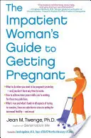 Sprievodca netrpezlivej ženy, ako otehotnieť - The Impatient Woman's Guide to Getting Pregnant