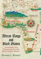 Africkí králi a čierni otroci: Vláda a vyvlastnenie v ranom novoveku v Atlantiku - African Kings and Black Slaves: Sovereignty and Dispossession in the Early Modern Atlantic
