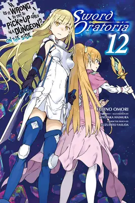 Je zlé pokúšať sa baliť dievčatá v žalári? (Light Novel) - Is It Wrong to Try to Pick Up Girls in a Dungeon? on the Side: Sword Oratoria, Vol. 12 (Light Novel)