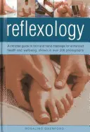 Reflexná terapia: Vydanie knihy: Stručný sprievodca masážou chodidiel a rúk pre zlepšenie zdravia a pohody, zobrazený na viac ako 200 fotografiách - Reflexology: A Concise Guide to Foot and Hand Massage for Enhanced Health and Wellbeing, Shown in Over 200 Photographs