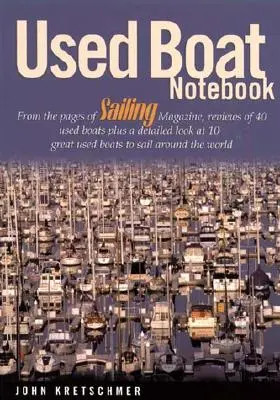 Zápisník o použitých lodiach: Z časopisu Sailing Magazine, recenzie 40 použitých lodí a podrobný pohľad na 10 skvelých použitých lodí na plavbu okolo - Used Boat Notebook: From the Pages of Sailing Magazine, Reviews of 40 Used Boats Plus a Detailed Look at 10 Great Used Boats to Sail Aroun