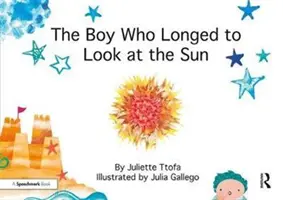 Chlapec, ktorý sa túžil pozerať na slnko: Príbeh o starostlivosti o seba samého - The Boy Who Longed to Look at the Sun: A Story about Self-Care