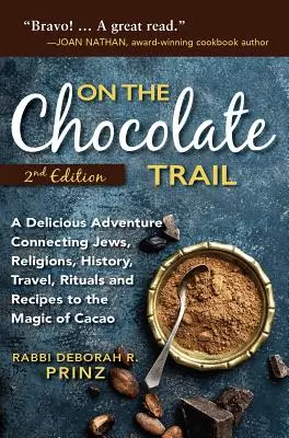 Na ceste za čokoládou: Lahodné dobrodružstvo spájajúce židov, náboženstvá, históriu, cestovanie, rituály a recepty s čarom kakaa - On the Chocolate Trail: A Delicious Adventure Connecting Jews, Religions, History, Travel, Rituals and Recipes to the Magic of Cacao