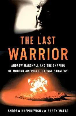 Posledný bojovník: Andrew Marshall a formovanie modernej americkej obrannej stratégie - The Last Warrior: Andrew Marshall and the Shaping of Modern American Defense Strategy