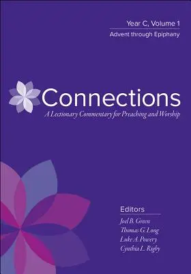 Pripojenia: Komentár k lekcionáru pre kázanie a bohoslužby: Vydanie: rok C, zväzok 1, Advent až Epifánia - Connections: A Lectionary Commentary for Preaching and Worship: Year C, Volume 1, Advent Through Epiphany