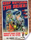 Sledujte oblohu!: Vydanie 21. storočia: Americké vedecko-fantastické filmy päťdesiatych rokov - Keep Watching the Skies!: American Science Fiction Movies of the Fifties, the 21st Century Edition