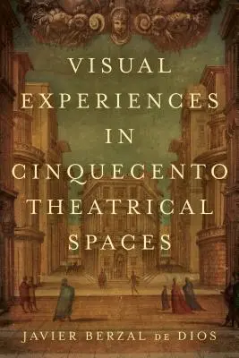 Vizuálne zážitky v divadelných priestoroch Cinquecenta - Visual Experiences in Cinquecento Theatrical Spaces