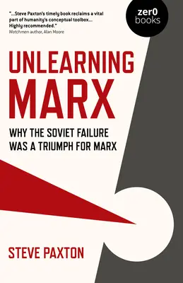 Odnaučiť sa Marxa: Prečo bol sovietsky neúspech Marxovým triumfom - Unlearning Marx: Why the Soviet Failure Was a Triumph for Marx