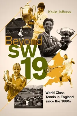 Beyond Sw19: Tournament Tennis in Britain Since the 1880s (Za hranicou Sw19: Turnajový tenis v Británii od 80. rokov 19. storočia) - Beyond Sw19: Tournament Tennis in Britain Since the 1880s
