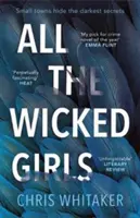 Všetky zlé dievčatá - Návykový triler s obrovským srdcom, pre fanúšikov Ostrých predmetov - All The Wicked Girls - The addictive thriller with a huge heart, for fans of Sharp Objects