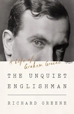 Nepokojný Angličan: Život Grahama Greena - The Unquiet Englishman: A Life of Graham Greene