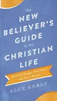Sprievodca kresťanským životom pre novokrstencov: Čo sa zmení, čo nie a prečo na tom záleží - The New Believer's Guide to the Christian Life: What Will Change, What Won't, and Why It Matters