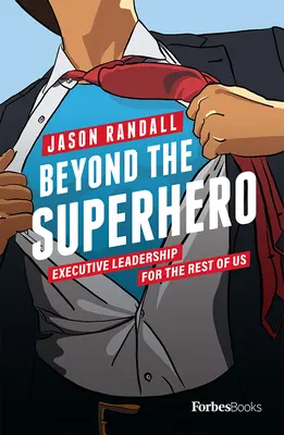 Beyond the Superhero: Výkonné vedenie pre nás ostatných - Beyond the Superhero: Executive Leadership for the Rest of Us