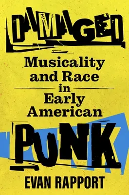 Poškodení: Muzikálnosť a rasa v ranom americkom punku - Damaged: Musicality and Race in Early American Punk