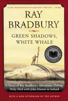 Zelené tiene, Biela veľryba: Moby Dick: román Raya Bradburyho Dobrodružstvá pri natáčaní Moby Dicka s Johnom Hustonom v Írsku - Green Shadows, White Whale: A Novel of Ray Bradbury's Adventures Making Moby Dick with John Huston in Ireland