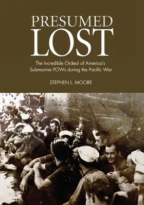 Predpokladaná strata: Neuveriteľné utrpenie amerických ponorkových zajatcov počas vojny v Tichomorí - Presumed Lost: The Incredible Ordeal of America's Submarine POWs during the Pacific War