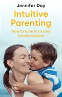 Intuitívne rodičovstvo: Ako sa naladiť na svoju vrodenú múdrosť - Intuitive Parenting: How to Tune in to Your Innate Wisdom