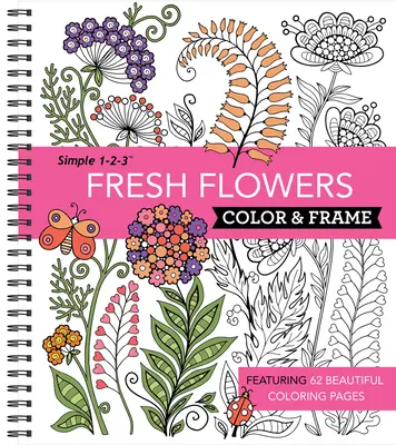 Vyfarbi a zarámuj - Svieže kvety (Kniha na vyfarbovanie pre dospelých) - Color & Frame - Fresh Flowers (Adult Coloring Book)