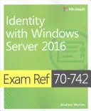 Ref. skúšky 70-742 Identita so systémom Windows Server 2016 - Exam Ref 70-742 Identity with Windows Server 2016