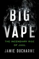 Big Vape - zápalný vzostup Juul - Big Vape - The Incendiary Rise of Juul