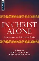 Len v Kristovi: Perspektívy zjednotenia s Kristom - In Christ Alone: Perspectives on Union with Christ