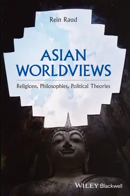 Ázijské svetonázory: Náboženstvá, filozofie, politické teórie - Asian Worldviews: Religions, Philosophies, Political Theories