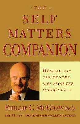 Sprievodca na sebe záleží: Pomôže vám vytvoriť si život zvnútra. - The Self Matters Companion: Helping You Create Your Life from the Inside Out