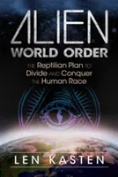 Mimozemský svetový poriadok: Reptiliánsky plán na rozdelenie a ovládnutie ľudskej rasy - Alien World Order: The Reptilian Plan to Divide and Conquer the Human Race