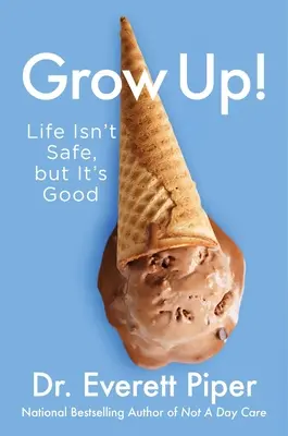 Dospej! Život nie je bezpečný, ale je dobrý - Grow Up!: Life Isn't Safe, But It's Good