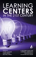 Vzdelávacie centrá v 21. storočí: Moderná príručka pre odborníkov na podporu vzdelávania vo vysokoškolskom vzdelávaní - Learning Centers in the 21st Century: A Modern Guide for Learning Assistance Professionals in Higher Education