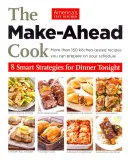 Kuchařka, ktorá si pripraví večeru vopred: 8 inteligentných stratégií na dnešnú večeru - The Make-Ahead Cook: 8 Smart Strategies for Dinner Tonight