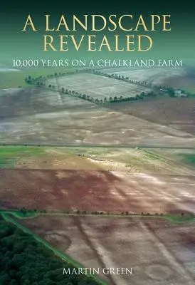 Odhalená krajina: 10 000 rokov na farme v Chalklande - A Landscape Revealed: 10,000 Years on a Chalkland Farm