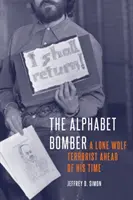 Abecedný bombový útočník: Osamelý terorista, ktorý predbehol svoju dobu - The Alphabet Bomber: A Lone Wolf Terrorist Ahead of His Time
