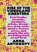 Vzostup videohier Zinesters: Ako si podivíni, normálni ľudia, amatéri, umelci, snílkovia, odpadlíci, homosexuáli, ženy v domácnosti a ľudia ako vy berú späť - Rise of the Videogame Zinesters: How Freaks, Normals, Amateurs, Artists, Dreamers, Dropouts, Queers, Housewives, and People Like You Are Taking Back a
