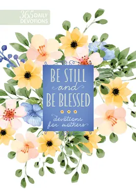 Buď ticho a buď požehnaný: 365 pobožností pre matky - Be Still and Be Blessed: 365 Devotions for Mothers