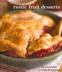 Rustikálne ovocné dezerty: a ďalšie: drobky, pukance, koláče, pandowdies a iné - Rustic Fruit Desserts: Crumbles, Buckles, Cobblers, Pandowdies, and More