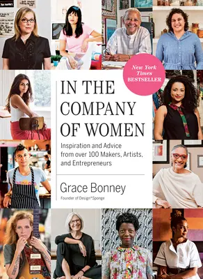 V spoločnosti žien: Inšpirácia a rady od viac ako 100 tvorcov, umelcov a podnikateľov - In the Company of Women: Inspiration and Advice from Over 100 Makers, Artists, and Entrepreneurs