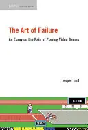 Umenie zlyhania: Esej o bolesti pri hraní videohier - The Art of Failure: An Essay on the Pain of Playing Video Games