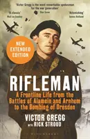 Rifleman - Nové vydanie - Frontový život od bitiek pri Alameine a Arnheme po bombardovanie Drážďan - Rifleman - New edition - A Frontline Life from the Battles of Alamein and Arnhem to the Bombing of Dresden