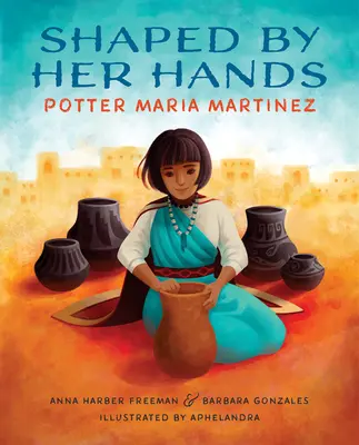 Tvarované jej rukami: Potter Maria Martinez - Shaped by Her Hands: Potter Maria Martinez