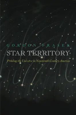 Hviezdne územie: Tlačenie vesmíru v Amerike devätnásteho storočia - Star Territory: Printing the Universe in Nineteenth-Century America