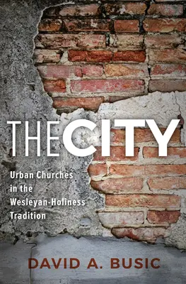 Mesto: Mestské cirkvi v tradícii wesleyánskej zbožnosti - The City: Urban Churches in the Wesleyan-Holiness Tradition