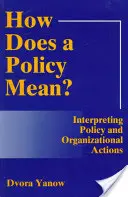 Aký má politika význam? Interpretácia politiky a organizačných opatrení (revidované znenie) - How Does a Policy Mean? Interpreting Policy and Organizational Actions (Revised)