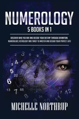 Numerológia: 5 kníh v 1: Objavte, kto ste, a rozlúštite svoj osud pomocou veštenia, numerológie, astrológie a tarotu, aby ste sa stali majstrami - Numerology: 5 Books in 1: Discover Who You Are and Decode Your Destiny through Divination, Numerology, Astrology and Tarot to Mast