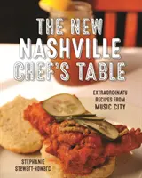 Nový stôl nashvillského šéfkuchára: Výnimočné recepty z hudobného mesta - The New Nashville Chef's Table: Extraordinary Recipes from Music City