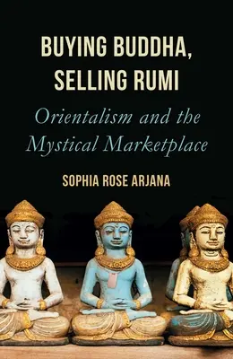 Kupovať Budhu, predávať Rúmího: Orientalizmus a mystický trh - Buying Buddha, Selling Rumi: Orientalism and the Mystical Marketplace