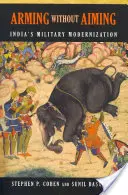 Arming Without Aiming: Vojenská modernizácia Indie - Arming Without Aiming: India's Military Modernization