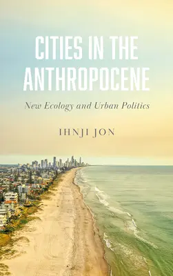 Mestá v antropocéne: Nová ekológia a mestská politika - Cities in the Anthropocene: New Ecology and Urban Politics